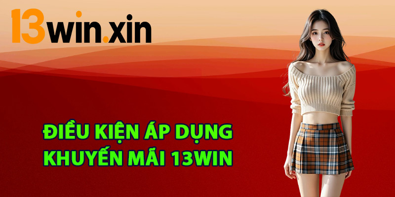 Điều kiện áp dụng khuyến mãi 13win