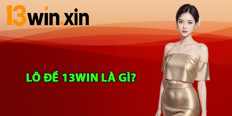 Lô đề 13win là gì?