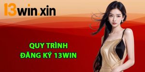 Quy trình đăng ký 13win cực nhanh